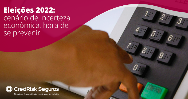 Eleições 2022: cenário de incerteza econômica, hora de se prevenir.