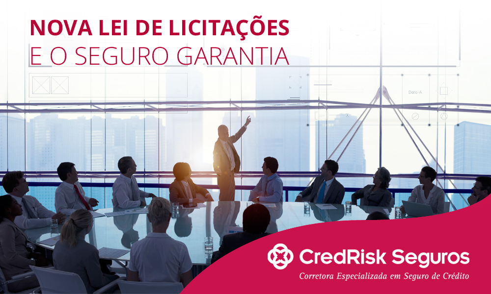 O que muda no Seguro Garantia com a Nova Lei de Licitações.
