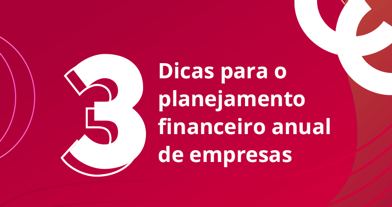 3 dicas para o planejamento financeiro anual de empresas