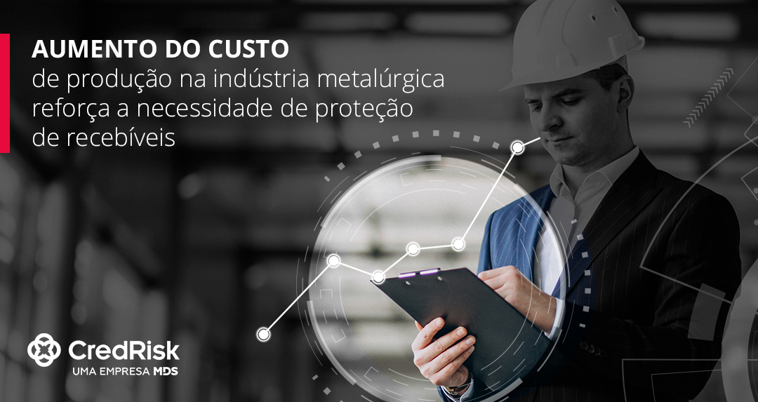Aumento de custo de produção na indústria metalúrgica reforça a necessidade de proteção de recebíveis 