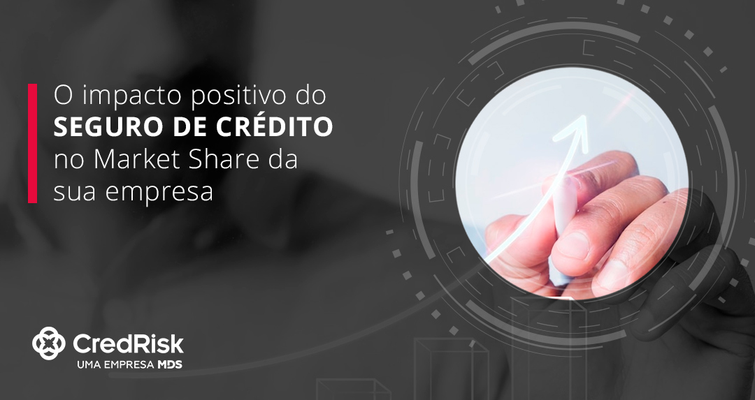 O impacto positivo do Seguro de Crédito no Market Share da sua empresa